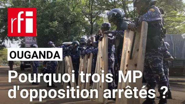Ouganda : pourquoi trois parlementaires d'opposition arrêtés ? • RFI
