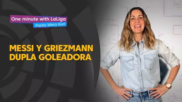 One minute with LaLiga & ‘La Wera‘ Kuri: Messi y Griezmann, la dupla goleadora