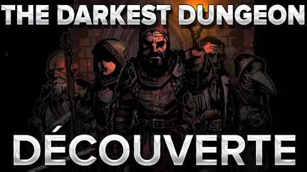 The Darkest Dungeon : Découverte