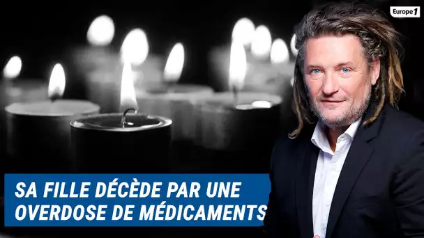 Olivier Delacroix (Libre antenne) - Sa fille décède à cause d'une overdose d’anxiolytiques