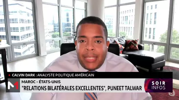 Puneet Talwar salue l´excellence des relations entre le Maroc et les USA : Analyse de Calvin Dark