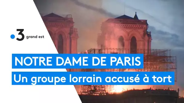 Incendie Notre Dame de Paris : un groupe lorrain accusé à tort