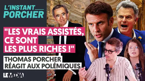 "LES VRAIS ASSISTÉS, CE SONT LES PLUS RICHES !" THOMAS PORCHER RÉAGIT AUX POLÉMIQUES