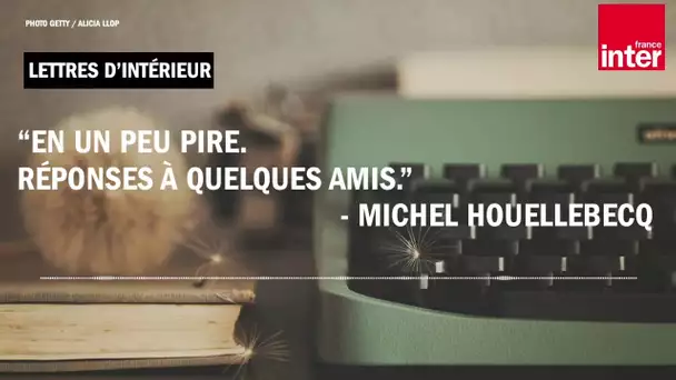 Je ne crois pas aux déclarations du genre « rien ne sera plus jamais comme avant » - M. Houellebecq