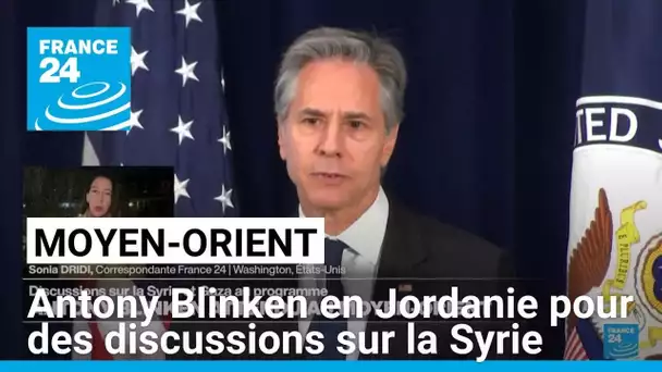 Antony Blinken en Jordanie pour des discussions sur la Syrie • FRANCE 24