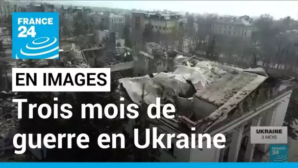 EN IMAGES - Retour sur trois mois de guerre en Ukraine • FRANCE 24