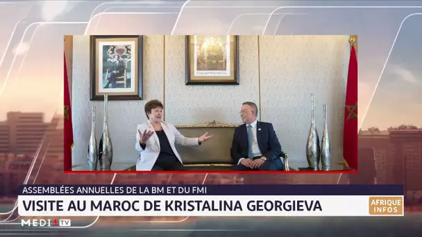 Assemblées annuelles de la BM et du FMI : Visite au Maroc de Kristalina Georgieva