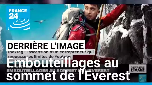 Derrière l'image : embouteillages au sommet de l'Everest • FRANCE 24