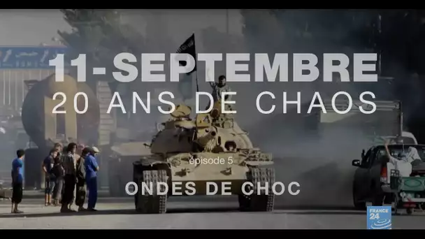 11 SEPTEMBRE : 20 ANS DE CHAOS - ÉPISODE 5 : Ondes de choc • FRANCE 24