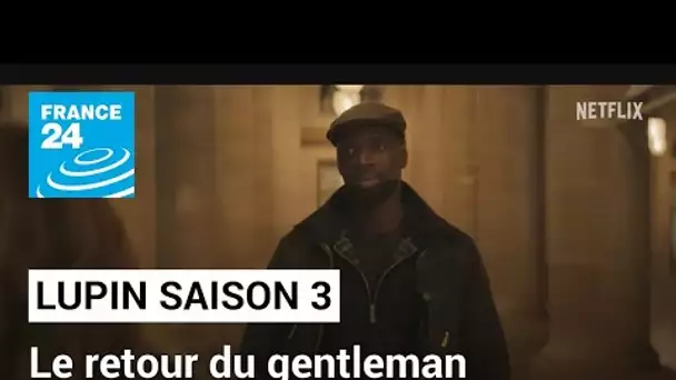 "Lupin, saison 3", le retour du gentleman cambrioleur incarné par Omar Sy • FRANCE 24