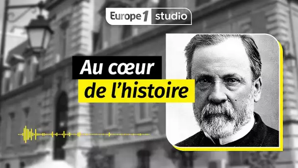 AU COEUR DE L'HISTOIRE - Louis Pasteur s’est opposé aux bombardements allemands