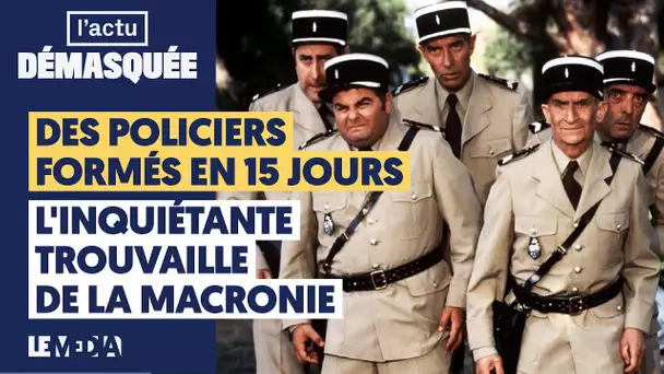 DES POLICIERS FORMÉS EN 15 JOURS : L'INQUIÉTANTE TROUVAILLE DE LA MACRONIE