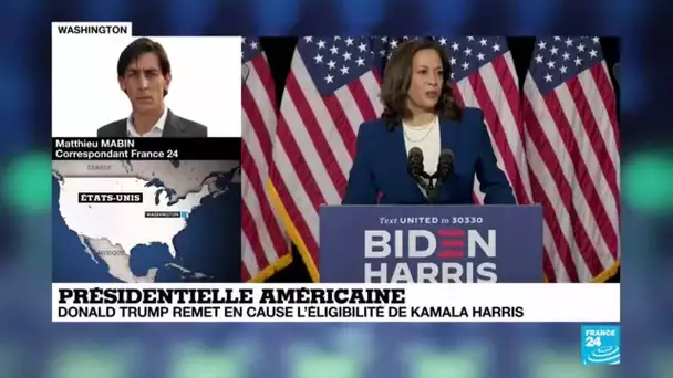 Présidentielle américaine : Donald Trump remet en cause l'éligibilité de Kamala Harris