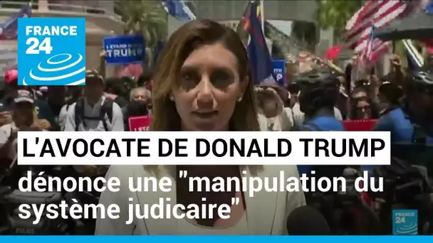 L'avocate de Donald Trump dénonce une "manipulation du système judicaire" • FRANCE 24