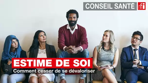 Estime de soi : comment cesser de se dévaloriser ?