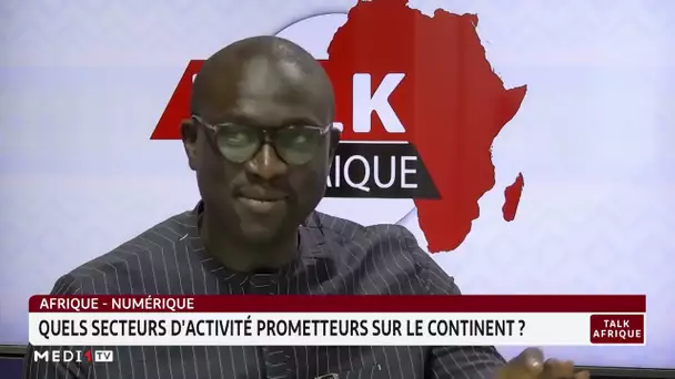 #TalkAfrique .. Afrique-numérique: quels secteurs d'activité prometteur sur le continent ?