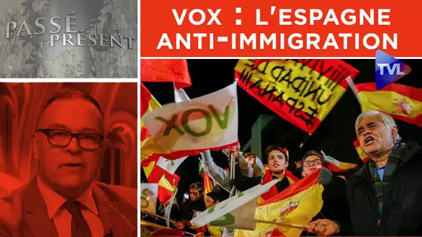 Vox : l'Espagne anti-immigration - Passé-Présent n°298 - TVL