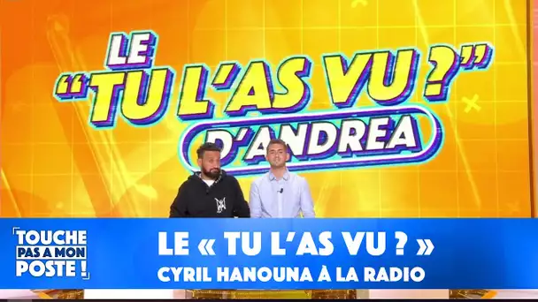 Le "Tu l'as vu ?" d'Andréa Bruche : quand Cyril Hanouna fait le tour des radios !