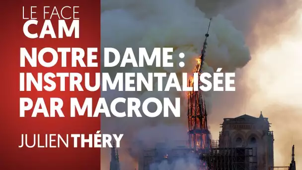 NOTRE-DAME : UN INCENDIE ET DES INSTRUMENTALISATIONS