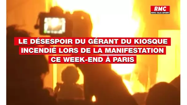 Le désespoir d'Alderic, gérant du kiosque incendié lors de la manifestation de ce week-end à Paris