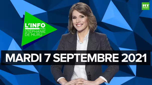 L’Info avec Stéphanie De Muru - Mardi 7 septembre 2021