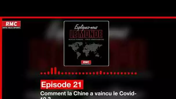 Expliquez-nous le monde - Episode 21 : Comment la Chine a vaincu le Covid-19 ?