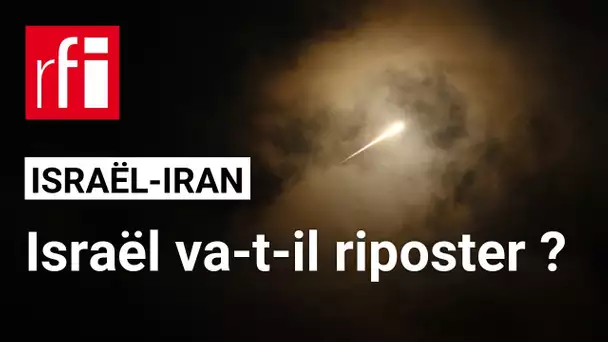 Israël-Iran : Israël ripostera-t-il aux missiles lancés par l’Iran ? • RFI