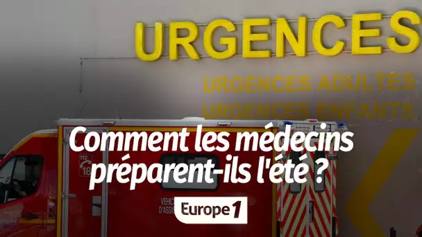 Saturation des urgences : comment les médecins préparent-ils l’été ?