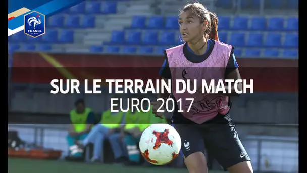 Euro 2017 : avec les Bleues sur le terrain du match !