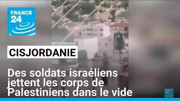 En Cisjordanie, des soldats israéliens jettent les corps de Palestiniens dans le vide • FRANCE 24