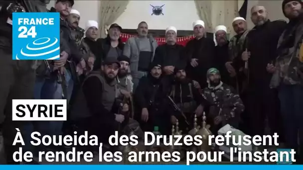 Syrie : à Soueida, des brigades druzes refusent de rendre les armes pour l'instant • FRANCE 24