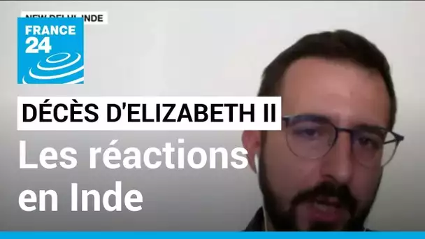 Décès d'Elizabeth II : les réactions en Inde • FRANCE 24