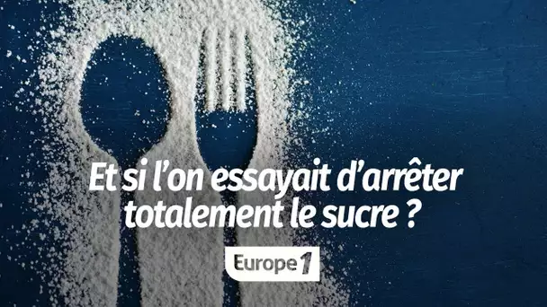 Et si l’on essayait d’arrêter totalement le sucre ?