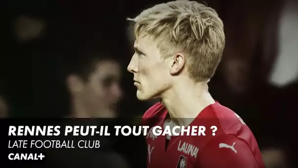 Rennes peut-il tout gâcher ? - Late Football Club