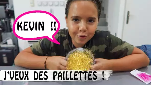 J'VEUX DES PAILLETTES DANS MA VIE KEVIN !  😂