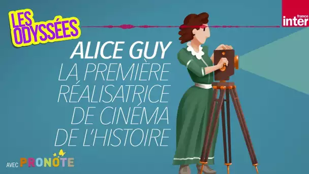 Alice Guy, la première réalisatrice de cinéma de l’histoire - Les Odyssées