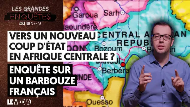 VERS UN NOUVEAU COUP D'ÉTAT EN AFRIQUE CENTRALE ? ENQUÊTE SUR UN BARBOUZE FRANÇAIS