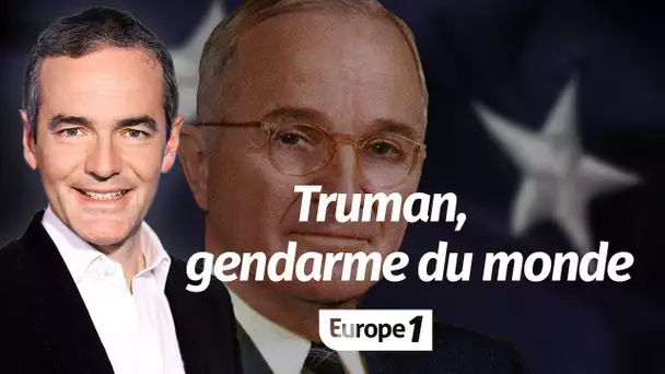 Au cœur de l'Histoire: Truman, gendarme du monde (Franck Ferrand)