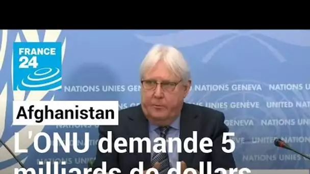 Afghanistan : l’ONU demande 5 milliards de dollars d’aide pour éviter la catastrophe humanitaire