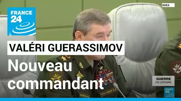 Le chef d'état-major russe Guerassimov nommé commandant de l'offensive en Ukraine • FRANCE 24