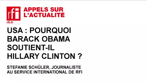 USA : pourquoi Barack Obama soutient-il Hillary Clinton ?