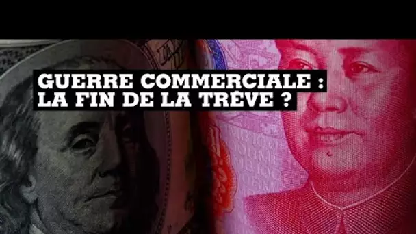 Guerre commerciale : la fin de la trêve ?