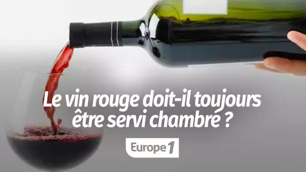 Le vin rouge doit-il toujours être servi chambré ?