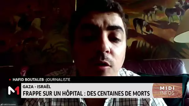 Frappe sur un hôpital de Gaza: des centaines de morts, le point avec Hafid Boutaleb