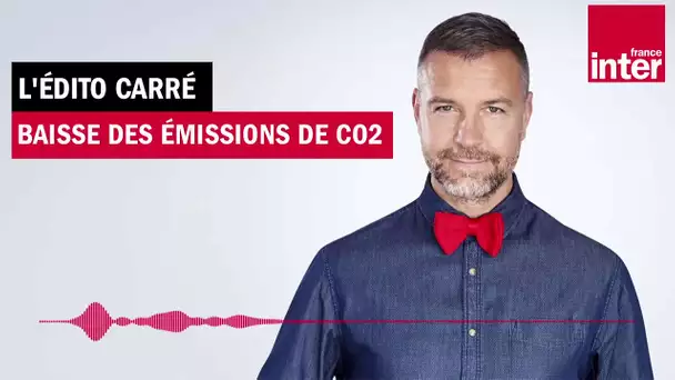 Baisse des émissions de CO2 - L’Édito carré