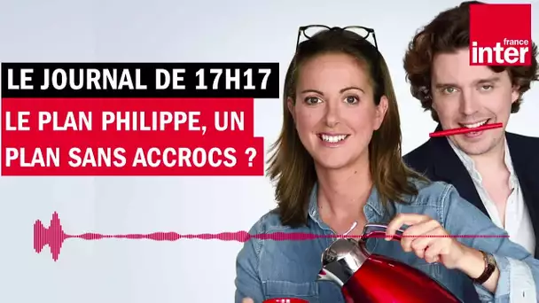 Le plan Philippe, un plan sans accrocs ? Le Journal de presque 17h17