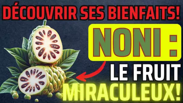 🌟 Découvrez le Noni : Le Fruit des Dieux pour une Santé de Fer !