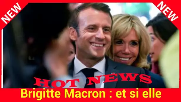 Brigitte Macron : et si elle souhaitait changer de vie ?