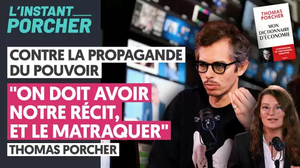 CONTRE LA PROPAGANDE DU POUVOIR : "ON DOIT AVOIR NOTRE RÉCIT ET LE MATRAQUER" THOMAS PORCHER