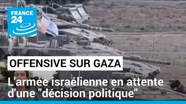 Offensive israélienne sur Gaza : l'armée en attente d'une "décision politique" • FRANCE 24